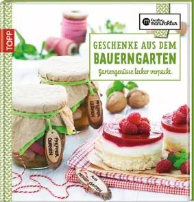 Geschenke aus dem Bauerngarten Gartengenüsse lecker verpackt Top-Preis
