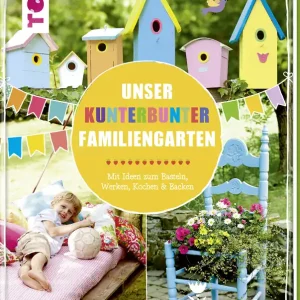 Im Trend Unser kunterbunter Familiengarten