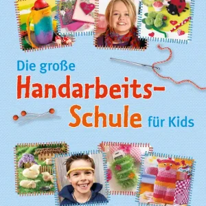 Die große Handarbeits-Schule für Kids Nur Für Kurze Zeit